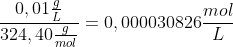 \frac{0,01\frac{g}{L}}{324,40\frac{g}{mol}}=0,000030826 \frac{mol}{L}