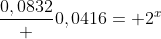 frac{0,0832} {0,0416}= 2^{x}