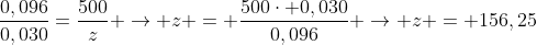 frac{0,096}{0,030}=frac{500}{z} 
ightarrow z = frac{500cdot 0,030}{0,096} 
ightarrow z = 156,25