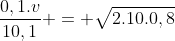 frac{0,1.v}{10,1} = sqrt{2.10.0,8}