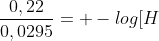 frac{0,22}{0,0295}= -log[H^{+}]^{2}