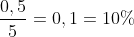 frac{0,5}{5}=0,1=10\%