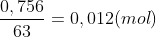 \frac{0,756}{63}=0,012(mol)