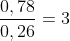 frac{0,78}{0,26}=3