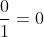 frac{0}{1}=0