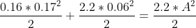 \frac{0.16*0.17^{2}}{2}+\frac{2.2*0.06^{2}}{2}=\frac{2.2*A^{2}}{2}