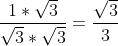 \frac{1}{\sqrt{3}} = \frac{1*\sqrt{3}}{\sqrt{3}*\sqrt{3}}=\frac{\sqrt{3}}{3}