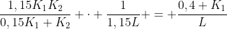 frac{1,15K_1K_2}{0,15K_1+K_2} cdot frac{1}{1,15L} = frac{0,4 K_1}{L}