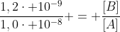 frac{1,2cdot 10^{-9}}{1,0cdot 10^{-8}} = frac{[B]}{[A]}