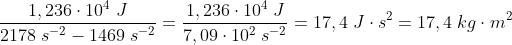 \frac{1,236\cdot 10^4\;J }{2178\;s^{-2} - 1469\;s^{-2}}=\frac{1,236\cdot 10^4\;J }{7,09\cdot 10^2\;s^{-2}}=17,4\;J\cdot s^{2}=17,4\;kg\cdot m^2