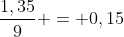 frac{1,35}{9} = 0,15