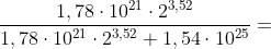 \frac{1,78\cdot 10^{21} \cdot 2^{3,52}}{1,78\cdot 10^{21} \cdot 2^{3,52}+1,54\cdot 10^{25}}=