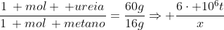 frac{1: mol : ureia}{1: mol: metano}=frac{60g}{16g}Rightarrow frac{6cdot 10^6t}{x}