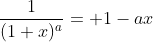 frac{1}{(1+x)^a}= 1-ax