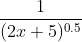 \frac{1}{(2x+5)^{0.5}}