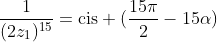 (2z_1)^{15}+frac{1}{(2z_1)^{15}}=mathrm{cis} (frac{15pi}{2}-15alpha)+mathrm{cis} (15alpha-frac{15pi}{2})