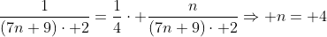 frac{1}{(7n+9)cdot 2}=frac{1}{4}cdot frac{n}{(7n+9)cdot 2}Rightarrow n= 4