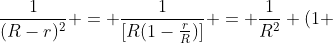 frac{1}{(R-r)^{2}} = frac{1}{[R(1-frac{r}{R})]} = frac{1}{R^{2}} (1 + frac{2r}{R})   (V)