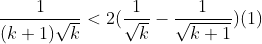 \frac{1}{(k+1)\sqrt{k}}<2(\frac{1}{\sqrt{k}}-\frac{1}{\sqrt{k+1}})(1)