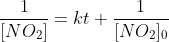 \frac{1}{[NO_2]}=kt+\frac{1}{[NO_2]_0}\; \; \; \; \; \; \; \; 17