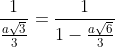 frac{1}{frac{asqrt3}{3}}=frac{1}{1-frac{asqrt6}{3}}