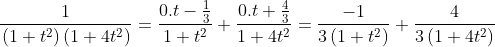 \frac{1}{\left.(1+t^{2}\right)\left(1+4 t^{2}\right)}=\frac{0 . t-\frac{1}{3}}{1+t^{2}}+\frac{0 . t+\frac{4}{3}}{1+4 t^{2}}=\frac{-1}{3\left(1+t^{2}\right)}+\frac{4}{3\left(1+4 t^{2}\right)}