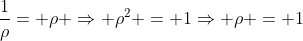 frac{1}{ho}= ho Rightarrow ho^2 = 1Rightarrow ho = 1