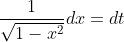 \frac{1}{\sqrt{1-x^{2}} }dx=d t