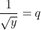 \frac{1}{\sqrt{y}} = q