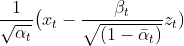 \frac{1}{​{\sqrt{\alpha_t}}}\big(x_t - \frac{\beta_t}{\sqrt{(1-\bar{\alpha}_{t})}} z_t )