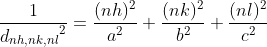 \frac{1}{{d_{nh,nk,nl}}^{2}}=\frac{(nh)^2}{a^2}+\frac{(nk)^2}{b^2}+\frac{(nl)^2}{c^2}\; \; \; \; \; \; \; (6)