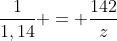frac{1}{1,14} = frac{142}{z}