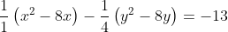 frac{1}{1}left(x^2-8xight)-frac{1}{4}left(y^2-8yight)=-13