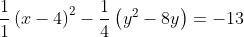 frac{1}{1}left(x-4ight)^2-frac{1}{4}left(y^2-8yight)=-13+frac{1}{1}left(16ight)