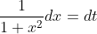 \frac{1}{1+x^2}dx=dt