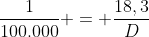 frac{1}{100.000} = frac{18,3}{D}