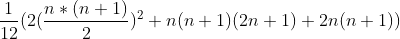 \frac{1}{12}(2(\frac{n*(n+1)}{2})^{2}+n(n+1)(2n+1)+2n(n+1))