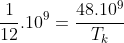 frac{1}{12}.10^9=frac{48.10^9}{T_k}