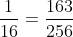 frac{1}{16}+frac{4}{16}cdotfrac{15}{16}+frac{6}{16}cdotfrac{11}{16}+frac{4}{16}cdotfrac{5}{16}+frac{1}{16}=frac{163}{256}