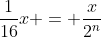 frac{1}{16}x = frac{x}{2^{n}}