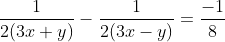 \frac{1}{2(3x+y)}-\frac{1}{2(3x-y)}=\frac{-1}{8}