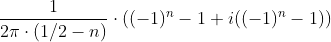 \frac{1}{2\pi \cdot (1/2- n ) }\cdot \left ( (-1)^n -1+i((-1)^n -1) \right )