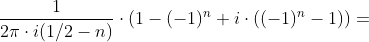 \frac{1}{2\pi \cdot i(1/2- n ) }\cdot \left (1- (-1)^n+i\cdot ((-1)^n -1) \right )=