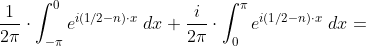 \frac{1}{2\pi }\cdot \int_{-\pi}^{0}e^{i(1/2- n )\cdot x} \;dx+\frac{i}{2\pi }\cdot \int_{0}^{\pi}e^{i(1/2-n )\cdot x} \;dx=