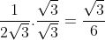 frac{1}{2sqrt{3}}.frac{sqrt{3}}{sqrt{3}}=frac{sqrt{3}}{6}