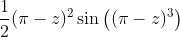 \frac{1}{2} (\pi -z)^2 \sin \left((\pi -z)^3\right)