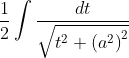 \frac{1}{2} \int \frac{d t}{\sqrt{t^{2}+\left(a^{2}\right)^{2}}}