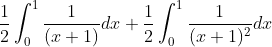 \frac{1}{2} \int_{0}^{1} \frac{1}{(x+1)} d x+\frac{1}{2} \int_{0}^{1} \frac{1}{(x+1)^{2}} d x