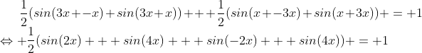 Formel: \frac{1}{2}(sin(3x -x)+sin(3x+x)) + \frac{1}{2}(sin(x -3x)+sin(x+3x)) = 1\\
\Leftrightarrow \frac{1}{2}(sin(2x) + sin(4x) + sin(-2x) + sin(4x)) = 1
