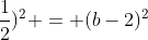 (b+frac{1}{2})^{2} = (b-2)^{2}